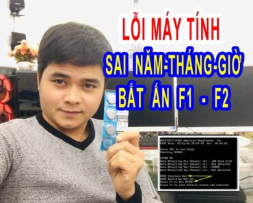 Lỗi bật máy tính bắt ấn F1 F2 và cách xử lý nhanh lỗi Cmos date/time không lưu thời gian