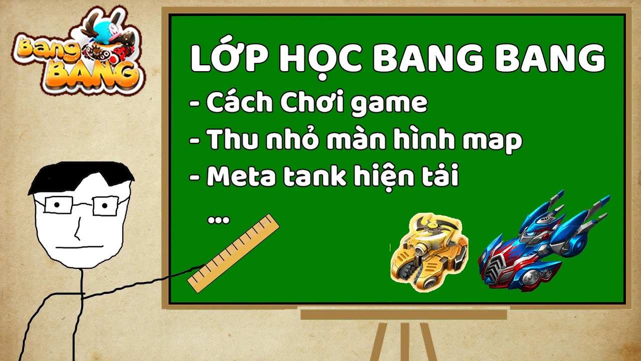 Lớp Học Bang Bang | Cách Tải Game, Thu Nhỏ Map, Meta Tank,…
