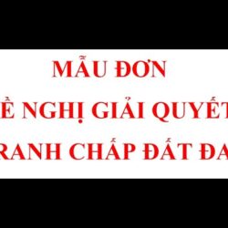 MẪU ĐƠN ĐỀ NGHỊ GIẢI QUYẾT TRANH CHẤP ĐẤT ĐAI MỚI NHẤT