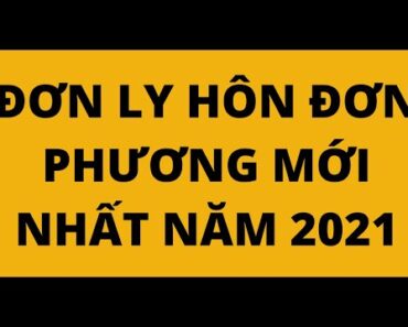 MẪU ĐƠN LY HÔN ĐƠN PHƯƠNG MỚI NHẤT NĂM 2021