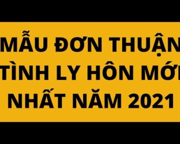 MẪU ĐƠN THUẬN TÌNH LY HÔN MỚI NHẤT NĂM 2021