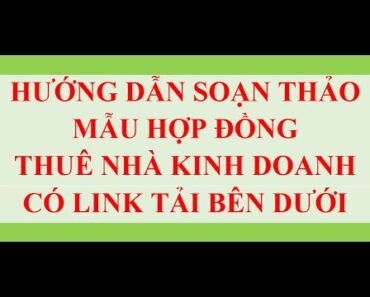 MẪU HỢP ĐỒNG THUÊ NHÀ KINH DOANH CÓ LINK TẢI BÊN DƯỚI