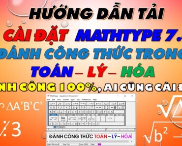 Mathtype 7.4.4 HƯỚNG DẪN TẢI VÀ CÀI ĐẶT PHẦN MỀM (Đánh công thức TOÁN-LÝ-HÓA) Thành công 100%.