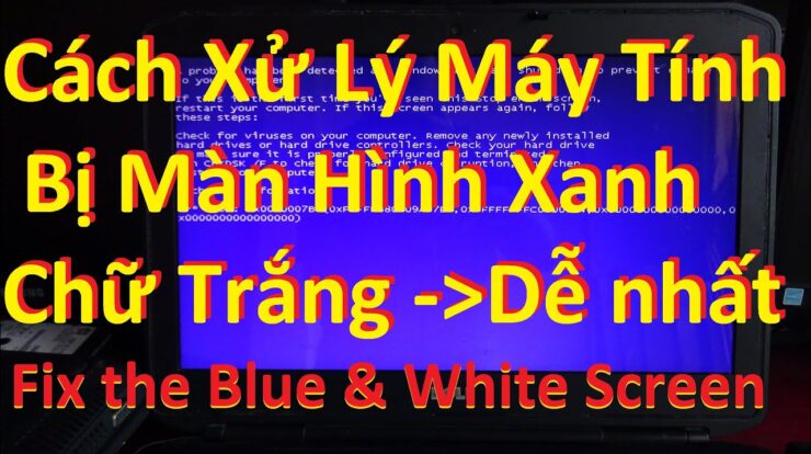 Máy tính bị màn hình xanh chữ trắng – Cách xử lý lỗi màn hình xanh chữ trắng với máy tính siêu dễ