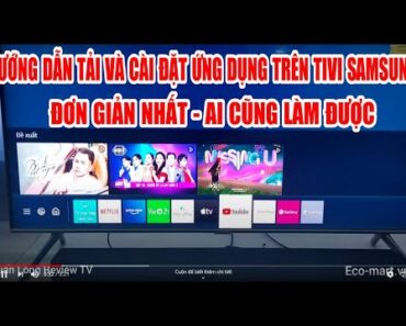 Mẹo: Hướng dẫn cách tải và cài đặt ứng dụng trên tivi Samsung youtobe, fim+, clip tv đơn giản nhất