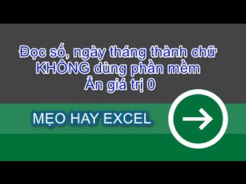 Mẹo hay excel | Cách đọc số, ngày tháng thành chữ KHÔNG dùng phần mềm; Ẩn giá trị 0 trong Excel