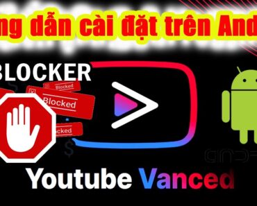 [ NEW ] Youtube Vanced : Hướng dẫn cài đặt trên Android – Chặn quảng cáo Youtube, Google Ads …