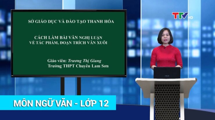 NGỮ VĂN – LỚP 12 | CÁCH LÀM BÀI VĂN NGHỊ LUẬN VỀ MỘT TÁC PHẨM, ĐOẠN TRÍCH VĂN XUÔI | PTTH Thanh Hóa