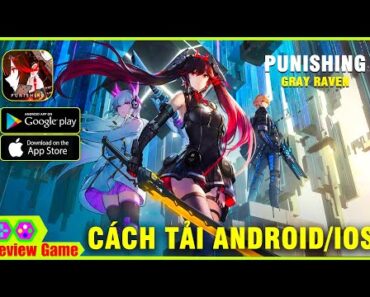 Punishing: Gray Raven – Cách Tải Chi Tiết Android/IOS/PC Siêu Phẩm RPG Thay Thế Honkai Impact 3