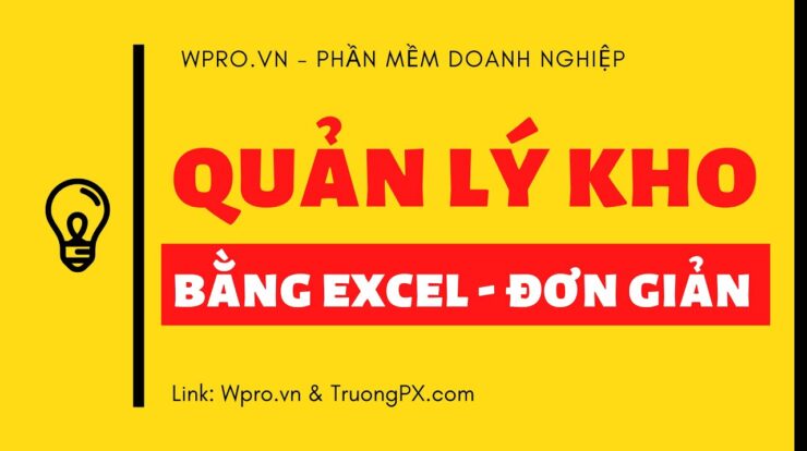 Quản lý kho bằng Excel đơn giản – Linh hoạt – Tải mẫu miễn phí