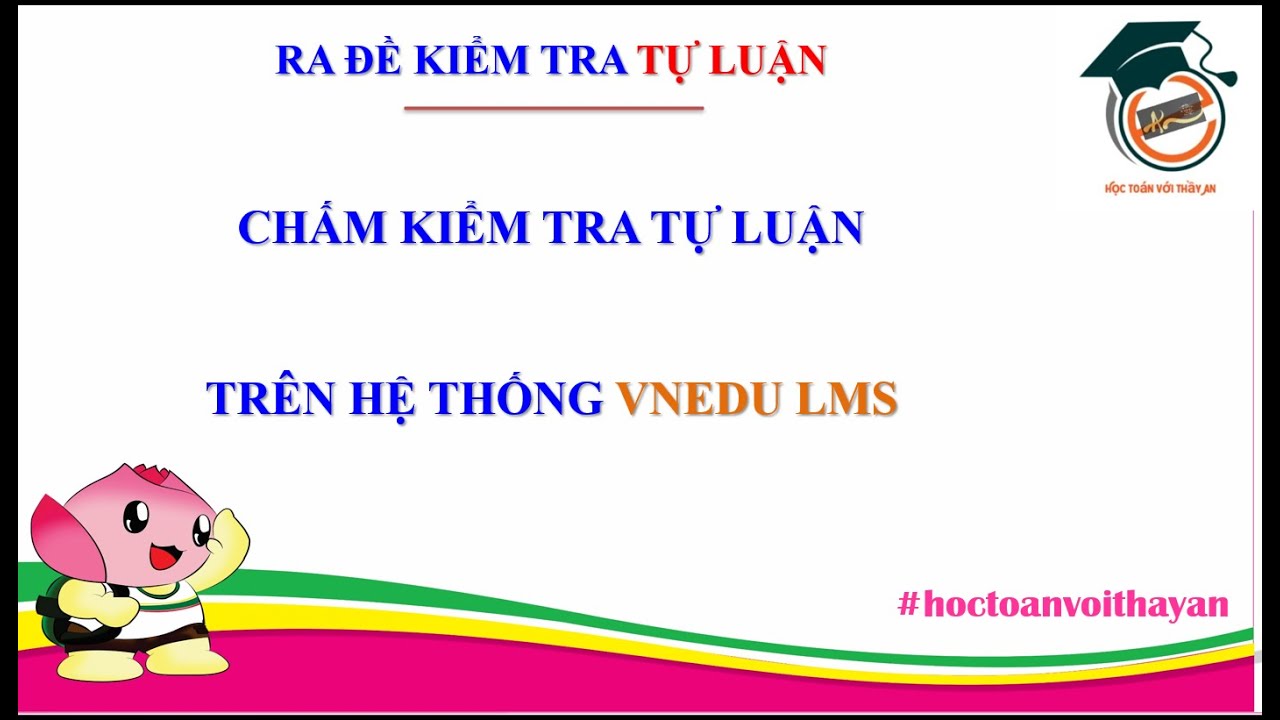 RA ĐỀ KIỂM TRA TỰ LUẬN VÀ CHẤM TỰ LUẬN TRÊN HỆ THỐNG VNEDU LMS.