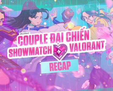 SHOWMATCH COUPLE ĐẠI CHIẾN: RECAP – VALORANT