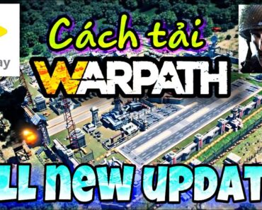 Tải Warpath PC/Android – Phù hợp All update Cách tải Game đã bị XOÁ trên CH Play