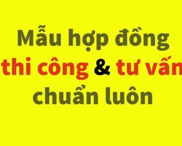 Tải mẫu hợp đồng thi công và mẫu hợp đồng tư vấn xây dựng chuẩn luôn? #Nguyễn_Thanh_Dũng