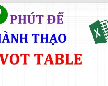 Thành thạo Pivot table excel trong 17 phút