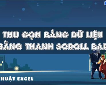 Thủ Thuật Excel – Thu gọn bảng dữ liệu với thanh SCROLL BAR