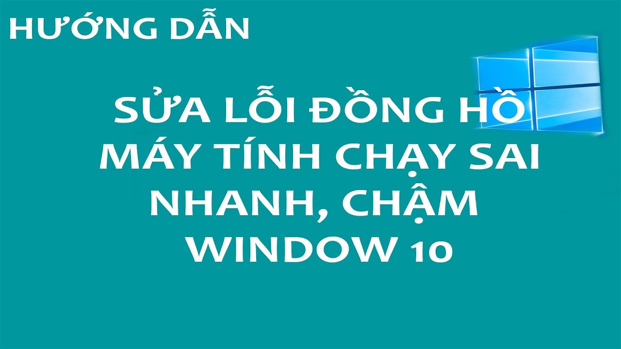 Thủ Thuật Win 10 – Sửa lỗi đồng hồ máy tính chạy sai giờ, nhanh, chậm trên window 10