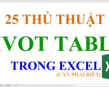 Thủ thuật Excel | 25 tuyệt chiêu Pivot Table trong excel cần phải biết