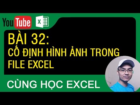 [Thủ thuật excel ] Bài 32 – Cách cố định hình ảnh trong file excel (Không bị nhảy lung tung)