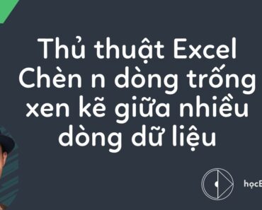 Thủ thuật Excel | Chèn dòng trống xen kẽ giữa các dòng dữ liệu