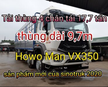 XE TẢI THÙNG  4 CHÂN HOWO MAN VX350 ĐỜI MỚI mẫu 2021 của  SINOTRUK- TẢI CAO – LH: 0975 609 593