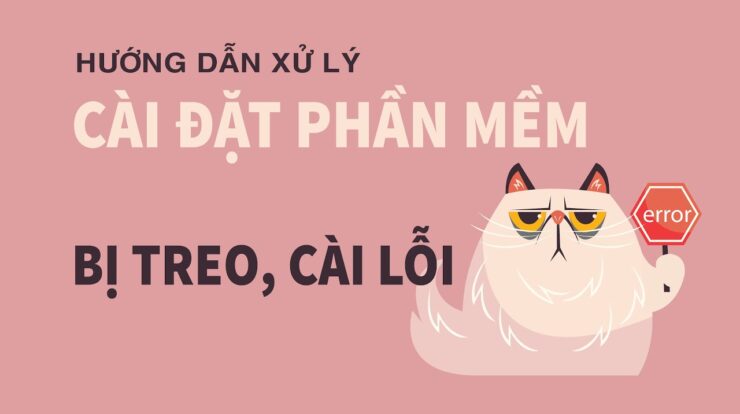 Xử lý cài đặt phần mềm bị treo, cài đặt lỗi