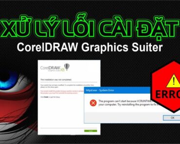 Xử lý lỗi khi cài đặt CorelDRAW | Handling errors when installing CorelDRAW