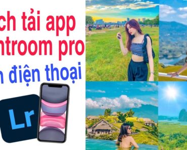 cách tải app lightroom full màu miễn phí trên điện thoại / tuấn nhạt nhòa