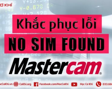 [hoccokhi] Cách khắc phục lỗi NO SIM FOUND khi cài đặt Mastercam