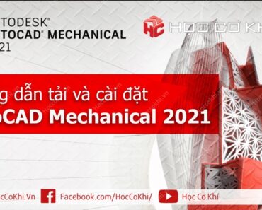 [hoccokhi] Hướng dẫn tải và cài đặt AutoCAD Mechanical 2021 – Thành công 100%