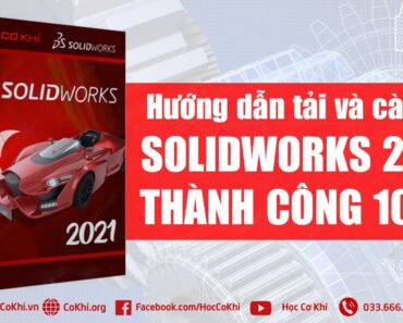 [hoccokhi] Hướng dẫn tải và cài đặt SOLIDWORKS 2021 – THÀNH CÔNG 100%