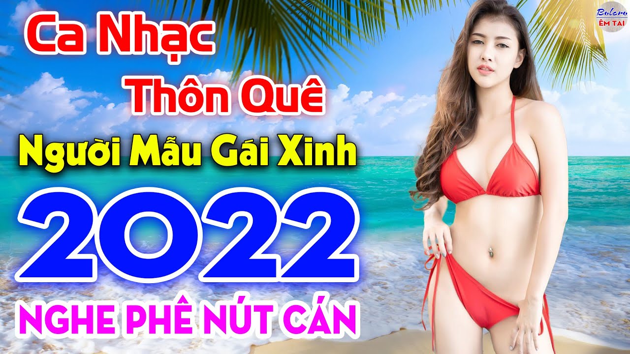 LK Ca Nhạc Thôn Quê NGƯỜI MẪU GÁI XINH Mới Lớn – Nhạc Sống Phối Mới 2022 Nghe Phê Nút Cán