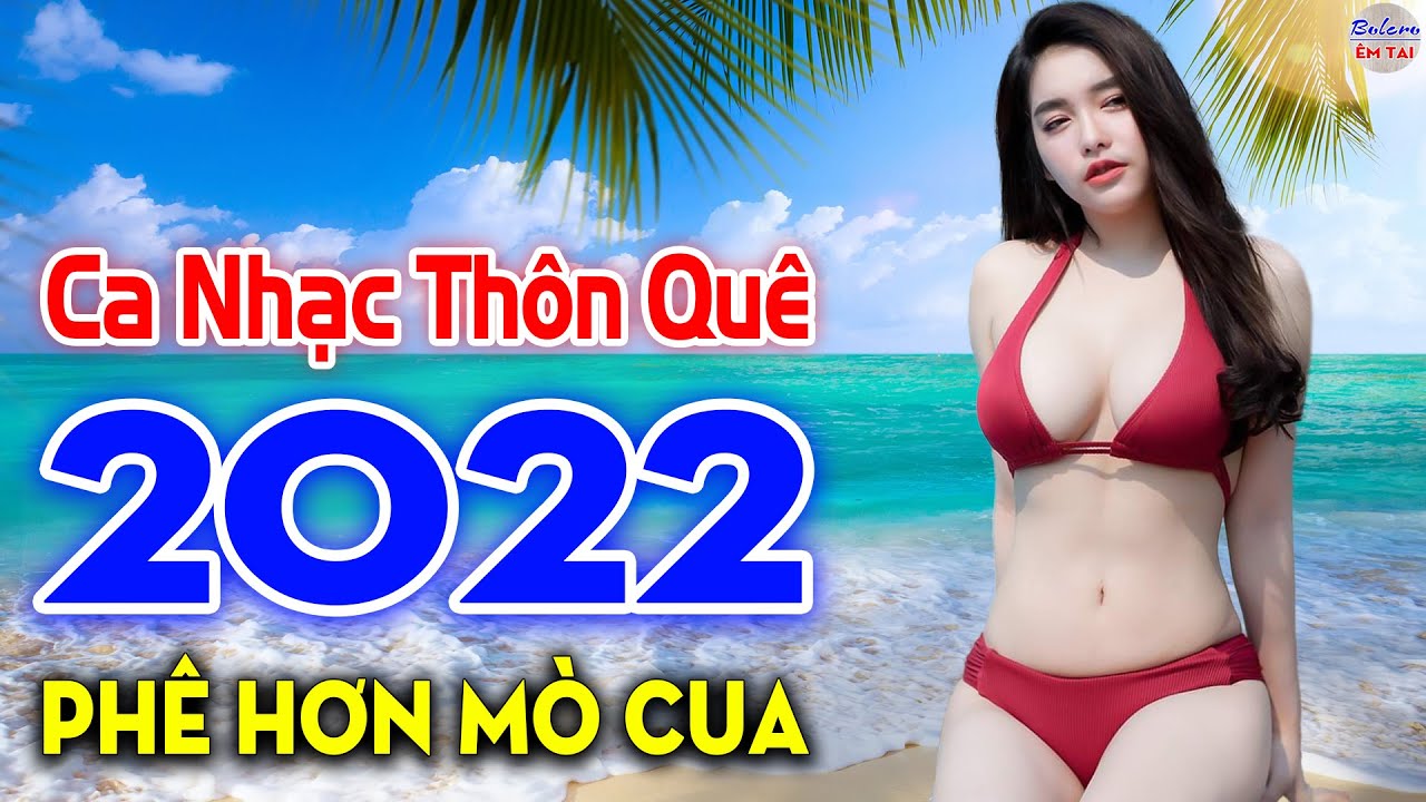 LK Ca Nhạc Thôn Quê NGƯỜI MẪU GÁI XINH Mới Lớn – Nhạc Sống Phối Mới 2022 Phê Hơn Mò Cua