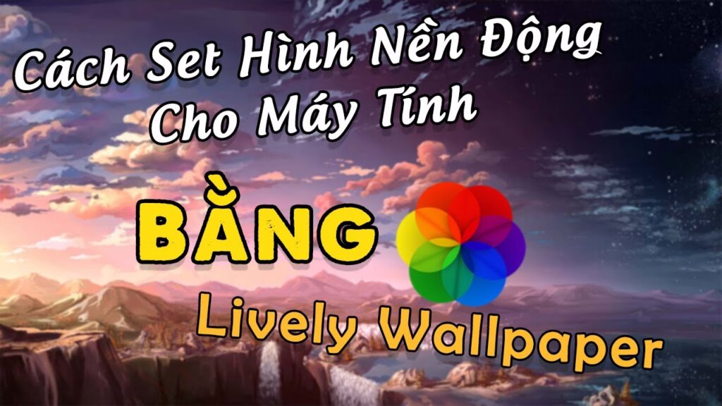 Cách Cài đặt Hình Nền động Cho Máy Tính Animated Wallpaper 17032024 3971