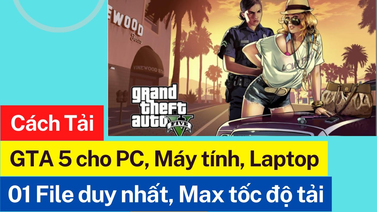 Cách tải GTA 5 trên máy tính, PC mới nhất 2022 với 1 File duy nhất, Max tốc độ tải