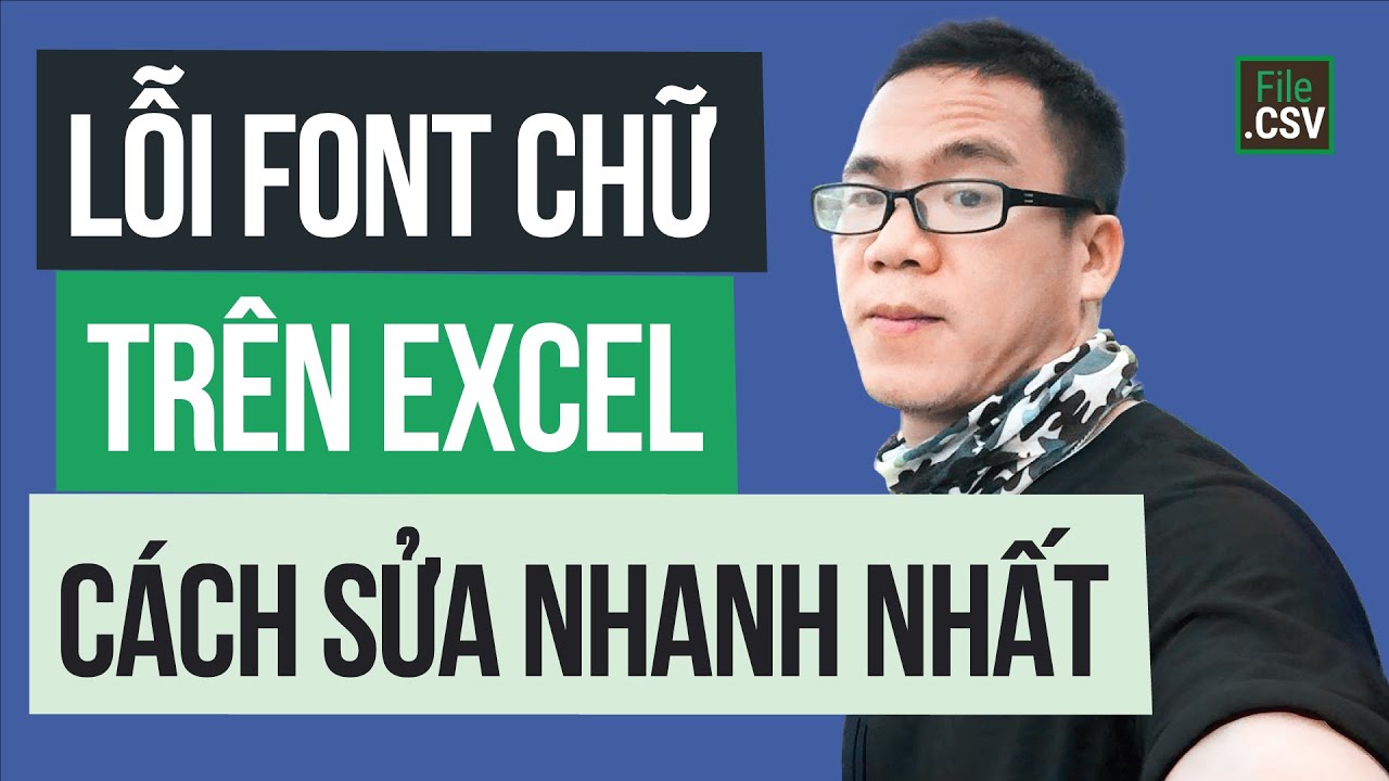 Excel bị lỗi font chữ cách chuyển và đọc file csv cực nhanh sang Tiếng Việt