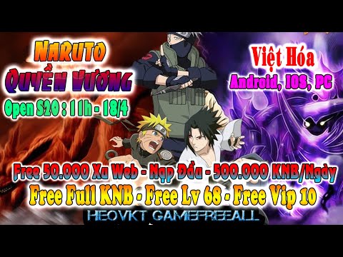 GAME 238: Naruto Quyền Vương Open S20 – 18/4 (IOS,Android,PC) | Free Full KNB + Vip10 + Xu [HEOVKT]
