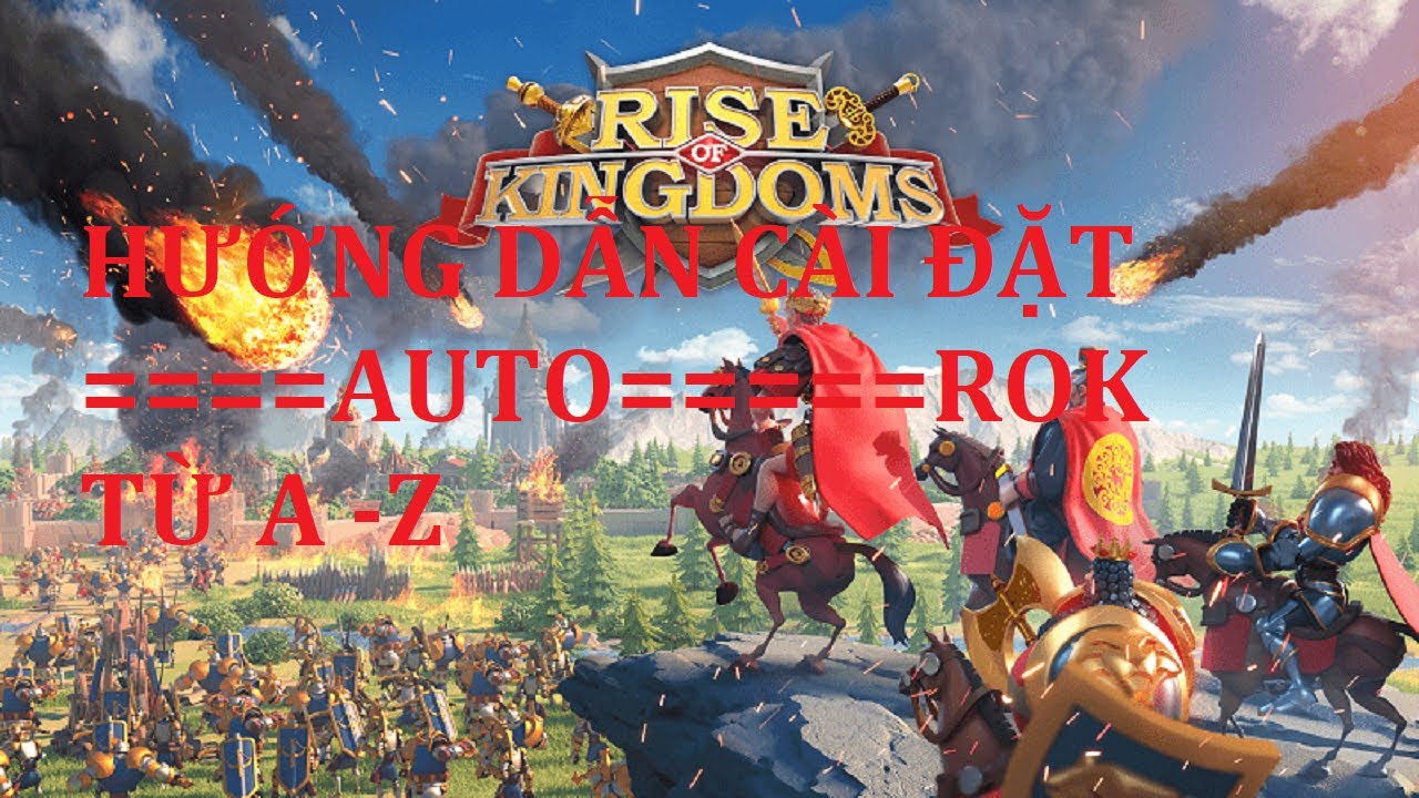 HƯỚNG DẪN CÀI ĐẶT AUTO ROK – RISE OF KINGDOMS