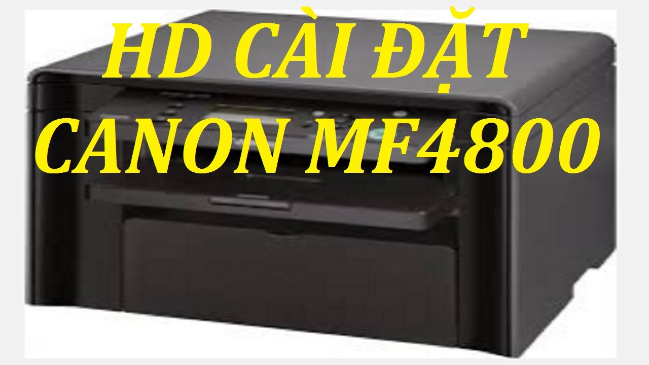 Hướng dẫn cài đặt máy in canon MF4800