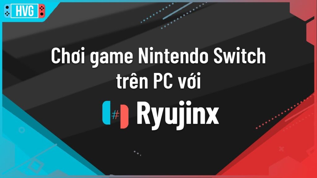 Hướng dẫn cài giả lập game Nintendo Switch trên PC – Ryujinx Tutorial