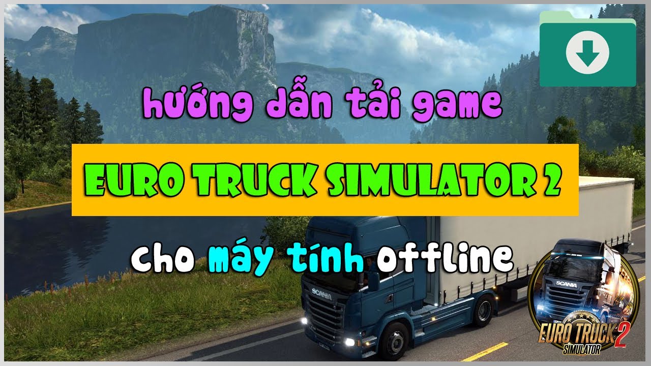 Hướng Dẫn Tải Game Lái Xe Ets2 Offline Cách Tải Game Euro Truck