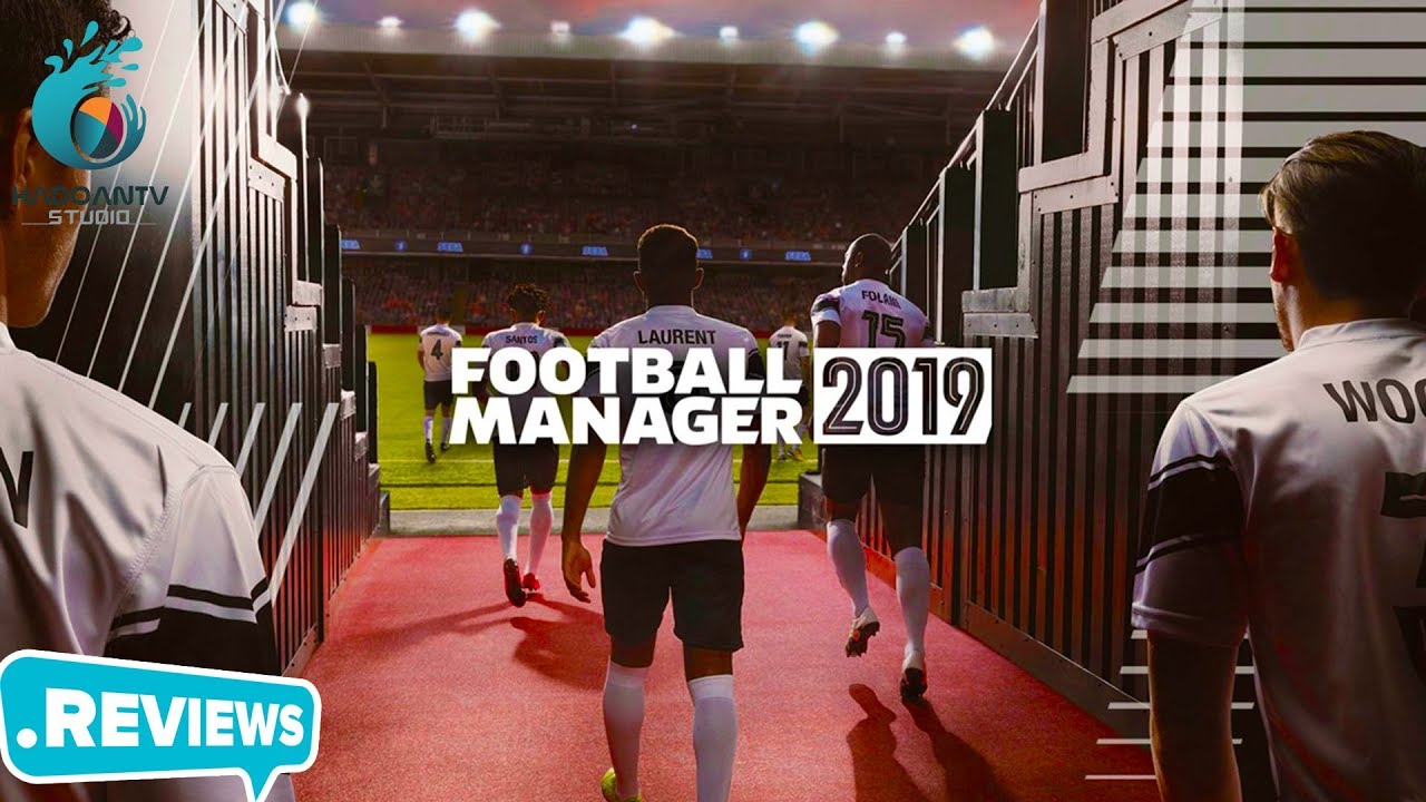Hướng dẫn tải và cài đặt Football Manager 2019 thành công 100% – HaDoanTV