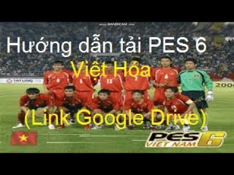 Hướng dẫn tải và cài đặt PES 6 VIỆT HÓA cho PC (Link Google Drive)