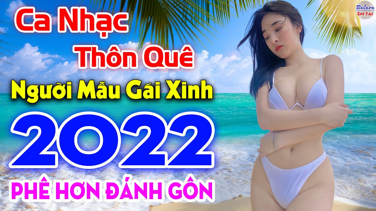 LK Ca Nhạc Thôn Quê NGƯỜI MẪU GÁI XINH Mới Lớn – Nhạc Sống Phối Mới 2022 Phê Hơn Đánh Gôn