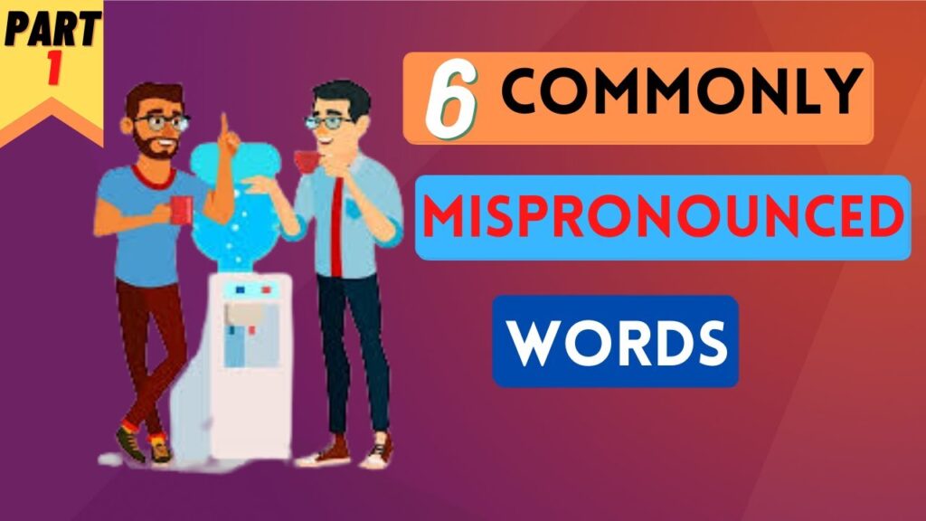Learn commonly mispronounced words in just 5 minutes.