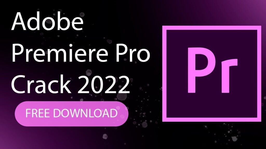PRIMIERE PRO 2022 CRACK | FREE DOWNLOAD AND INSTAL PREMIERE PRO 2022