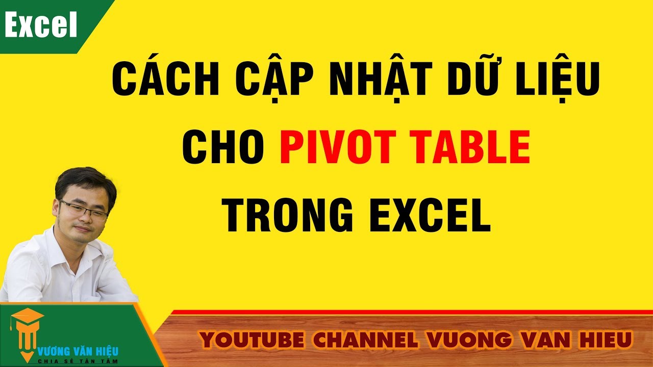 Thủ Thuật Excel: Cách Cập Nhật Dữ Liệu Cho Pivot Table Trong Excel ✅ Vương Văn Hiệu