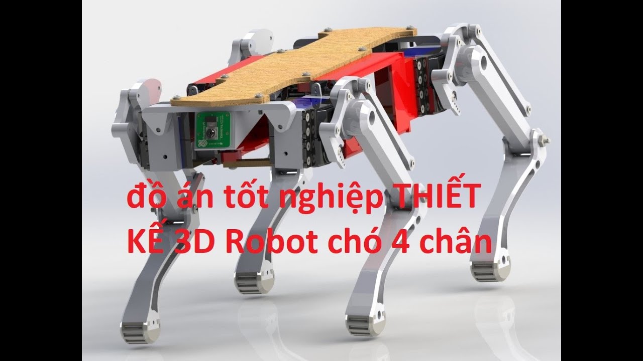 đồ án tốt nghiệp THIẾT KẾ 3D Robot chó 4 chân