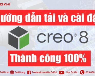 [hoccokhi] Hướng dẫn tải và cài đặt Creo 8.0 thành công 100%