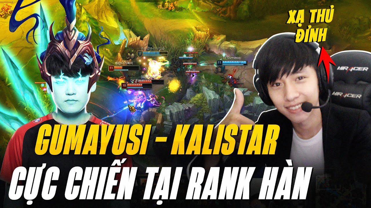 BÌNH LUẬN RANK HÀN: GUMAYUSI VÀ CON BÀI KALISTA CỰC CHIẾN GẶP 4 TUYỂN THỦ LCK VÀ CÁI KẾT